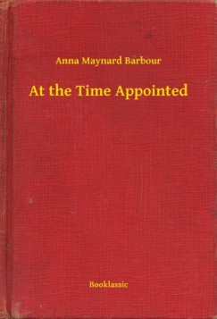 Anna Maynard Barbour - At the Time Appointed