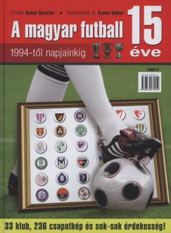 T. Szab Gbor   (Szerk.) - A magyar futball 15 ve - 1994-tl napjainkig