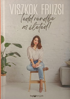 Tedd rendbe az leted!