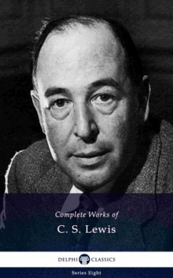 C. S. Lewis - Delphi Complete Works of C. S. Lewis (Illustrated)
