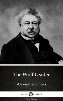 Alexandre Dumas - The Wolf Leader by Alexandre Dumas (Illustrated)