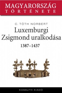 Luxemburgi Zsigmond uralkodsa 1387-1437