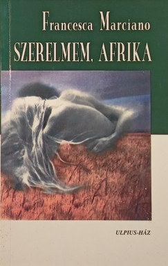 Francesca Marciano - Szerelmem, Afrika