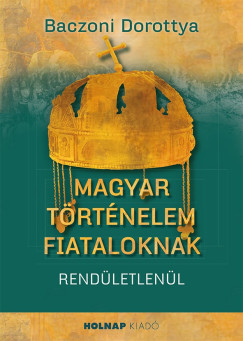 Baczoni Dorottya - Magyar trtnelem fiataloknak