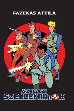 Fazekas Attila - Az igazi Szellemirtók