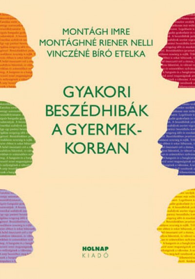 Montágh Imre - Montághné Riener Nelli - Vinczéné Bíró Etelka - Gyakori beszédhibák a gyermekkorban