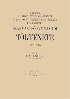 A bksi g. hitv. ev. egyhzmegye s az ltala fenntartott szarvasi fgymnasium trtnete, 1802-1895