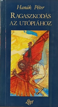 Han�k P�ter - Ragaszkod�s az ut�pi�hoz (DEDIK�LT!)