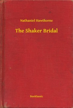 Nathaniel Hawthorne - The Shaker Bridal