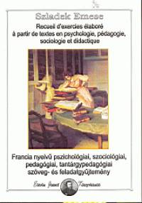 Szladek Emese - Francia nyelv pszicholgiai, szociolgiai, pedaggiai, tantrgypedaggiai szveg- s feladatgyjtemny