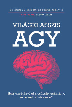 Dr. Harald S Harung - Vil�gklasszis agy - Hogyan �rhet� el a cs�csteljes�tm�ny, �s te mit tehetsz �rte?
