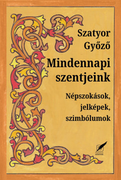 Szatyor Gyõzõ - Mindennapi szentjeink
