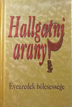 Hallgatni arany? - vezredek blcsessge