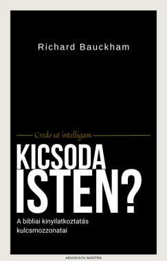 Richard Bauckham - Kicsoda Isten?