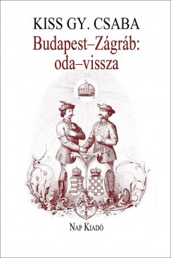 Kiss Gy. Csaba - Budapest-Zgrb: oda-vissza