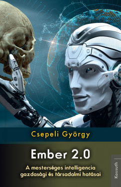 Csepeli Gyrgy - Ember 2.0 - A mestersges intelligencia gazdasgi s trsadalmi hatsai