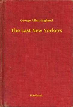 George Allan England - The Last New Yorkers
