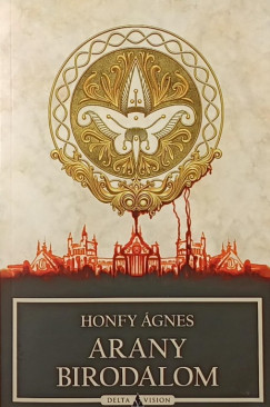 Honfy gnes Ilona - Arany birodalom