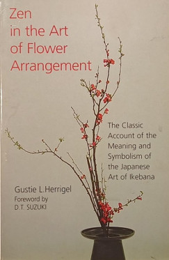 Gustie L. Herrigel - Zen in the Art of Flower Arrangement