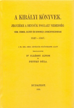 A kirlyi knyvek jegyzke a bennk foglalt nemessg czim, czimer, elnv s honossg adomnyozsoknak, 1527-1867