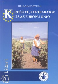 Dr. Labay Attila - Kertszek, kertbartok s az Eurpai Uni
