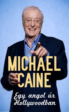 Michael Caine - Egy angol r Hollywoodban
