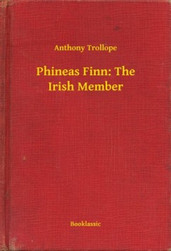 Anthony Trollope - Phineas Finn: The Irish Member