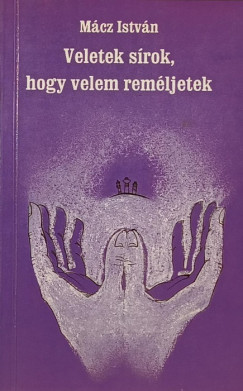 Mcz Istvn - Veletek srok, hogy velem remljetek