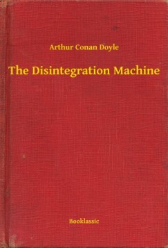 Arthur Conan Doyle - The Disintegration Machine