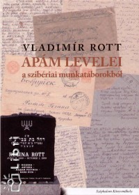 Vladimir Rott - Apm levelei a szibriai munkatborokrl