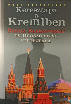 Paul Klebnikov - Keresztapa a Kremlben
