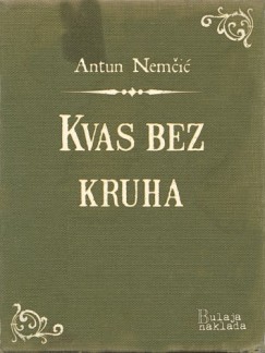 Antun Nemčić - Kvas bez kruha