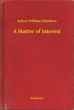 Robert William Chambers - A Matter of Interest