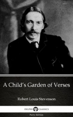 Robert Louis Stevenson - A Childs Garden of Verses by Robert Louis Stevenson (Illustrated)