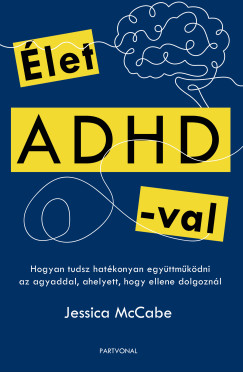 let ADHD-val - Hogyan tudsz hatkonyan egyttmkdni az agyaddal, ahelyett, hogy ellene dolgoznl