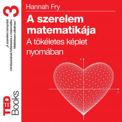 Hannah Fry - Pter Mnika - A szerelem matematikja. A tkletes kplet nyomban