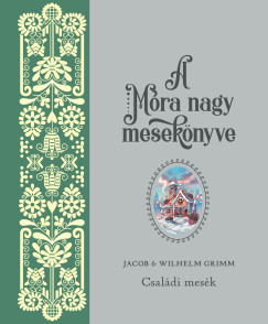 Carl Wilhelm Grimm - Jacob Grimm - A M�ra nagy mesek�nyve 2.