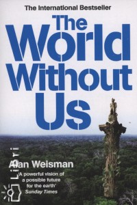 Alan Weisman - The World Without Us