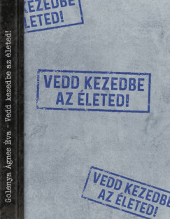 Vedd kezedbe az leted!