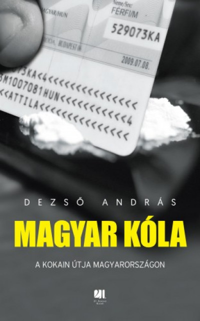 Dezsõ András - Magyar kóla - A kokain útja Magyarországon