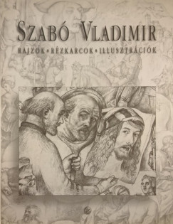 Szab Vladimir - Rajzok, rzkarcok, illusztrcik