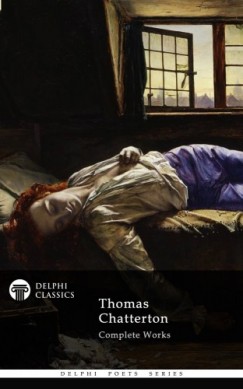 Thomas Chatterton - Delphi Complete Works of Thomas Chatterton