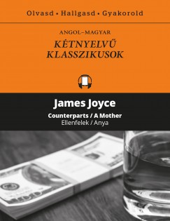 James Joyce - Ellenfelek / Anya - Counterparts / A Mother -  Ktnyelv klasszikusok