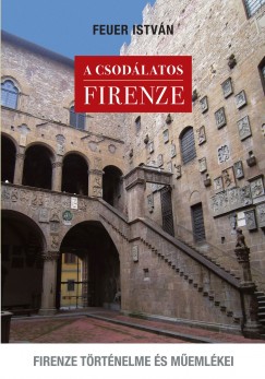 Feuer Istvn - A csodlatos Firenze