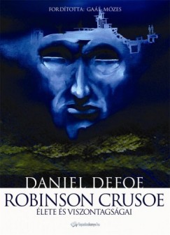 Daniel Defoe - Robinson Crusoe lete s viszontagsgai