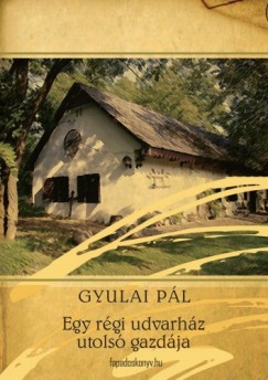 Képtalálat a következőre: „Gyulai Pál Egy régi udvarház utolsó gazdája”