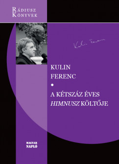 Kulin Ferenc - A kétszáz éves Himnusz költõje