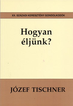 Jzef Tischner - Hogyan ljnk?