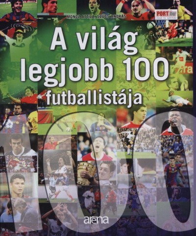 Moncz Attila - Szűcs András - A világ 100 legjobb futballistája