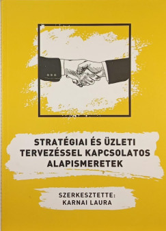 Karnai Laura   (Szerk.) - Stratgiai s zleti tervezssel kapcsolatos alapismeretek